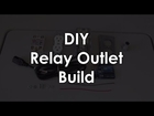 DIY Relay Outlet Build - Maker Guide Episode 6