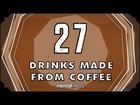 27 Drinks Made From Coffee - mental_floss on YouTube (Ep. 28)