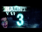 Haunt: V 1.1 | Part 3 | im ALL OVER the Place!!
