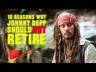 10 Reasons Why Johnny Depp Should Not Retire