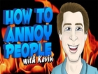 How To Annoy People - I Sure Am Deadly!