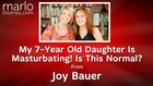 My 7-Year Old Is Masturbating! Is This Normal? From Dr. Laura Berman