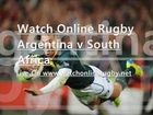 Watch Rugby Argentina vs South Africa