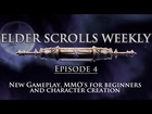 Elder Scrolls Weekly - New Gameplay, MMO's for beginners and character creation